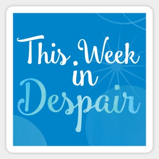 This Week in Despair 2.0 Sticker